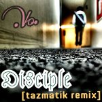 Disciple [Tazmatik Remix].jpg